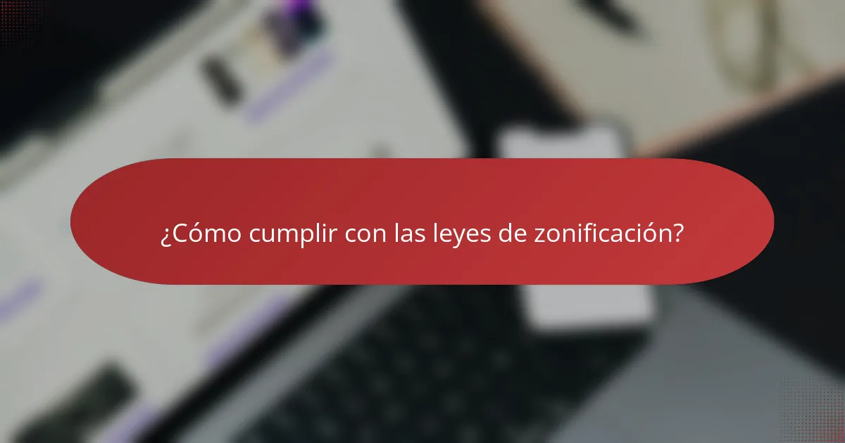 ¿Cómo cumplir con las leyes de zonificación?