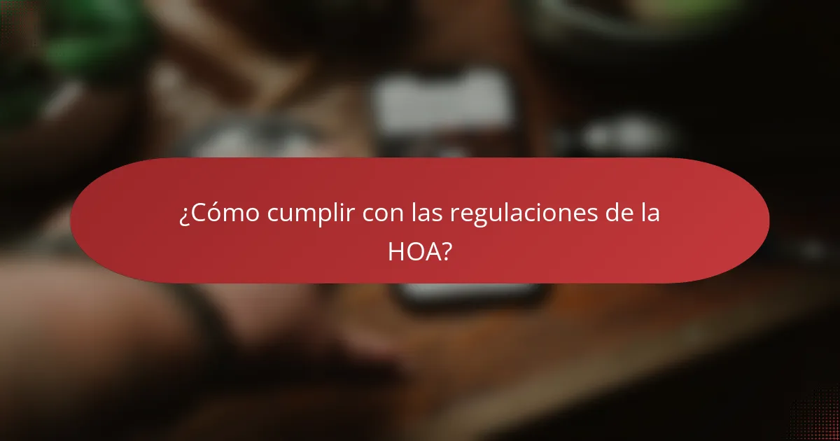 ¿Cómo cumplir con las regulaciones de la HOA?