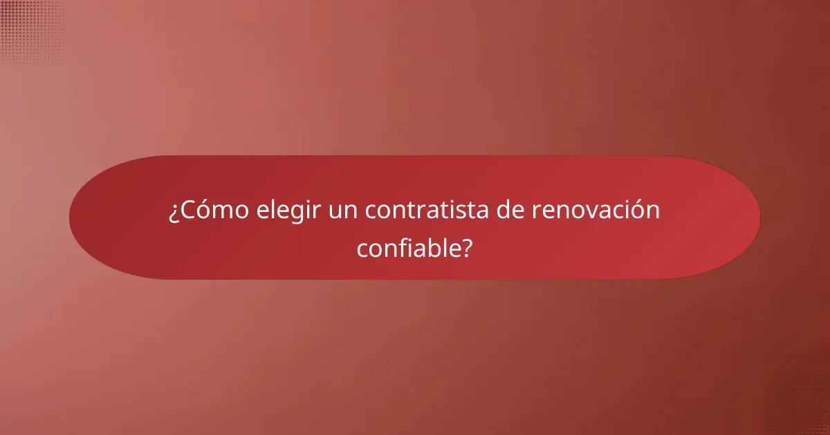 ¿Cómo elegir un contratista de renovación confiable?