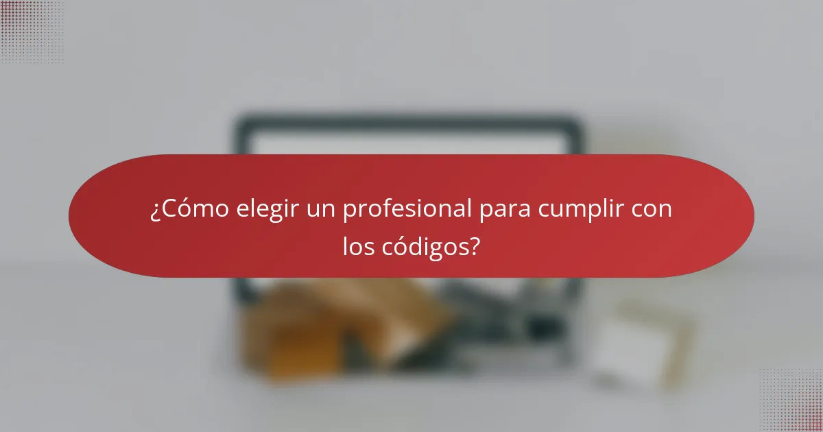 ¿Cómo elegir un profesional para cumplir con los códigos?