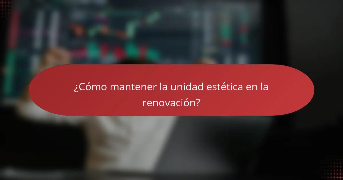 ¿Cómo mantener la unidad estética en la renovación?