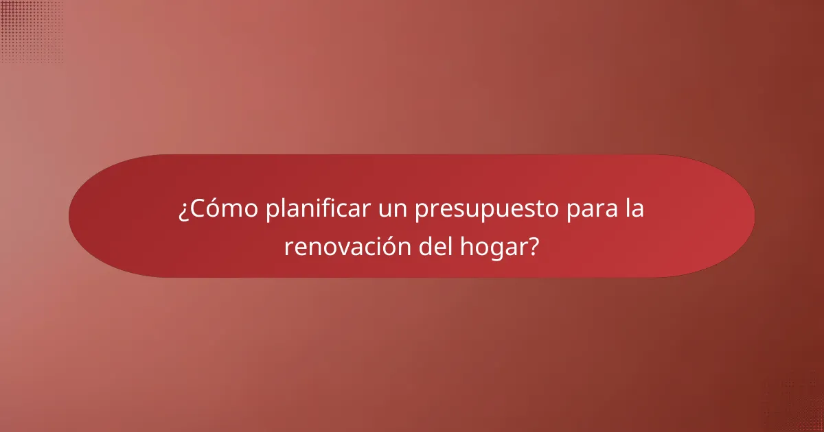 ¿Cómo planificar un presupuesto para la renovación del hogar?