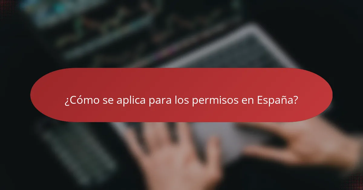 ¿Cómo se aplica para los permisos en España?