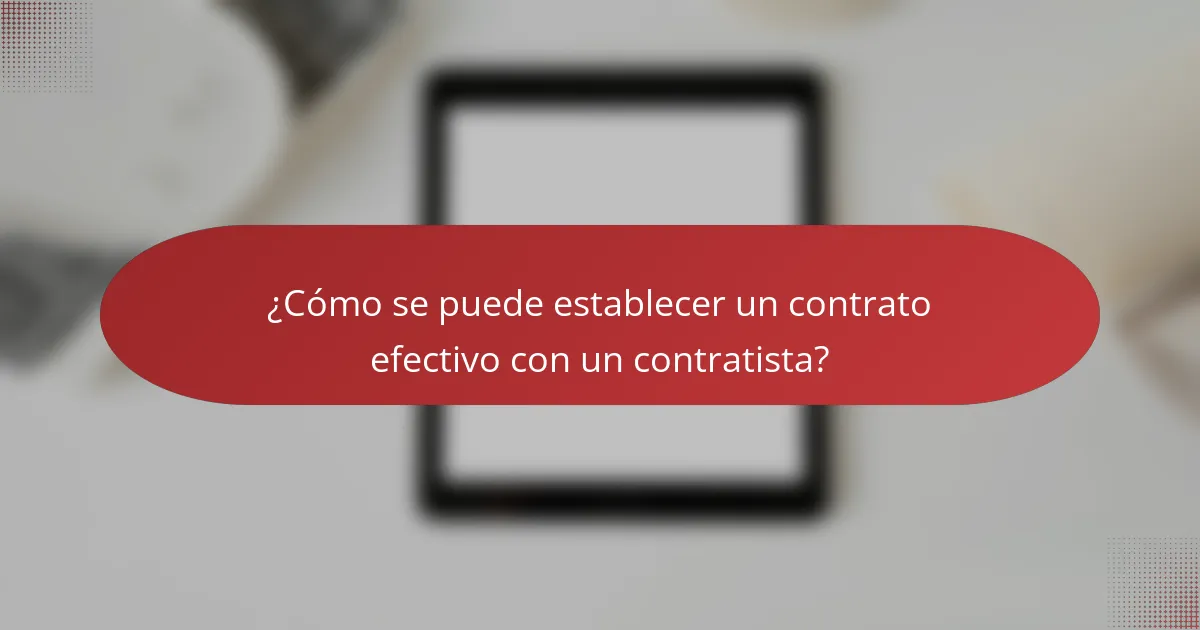 ¿Cómo se puede establecer un contrato efectivo con un contratista?