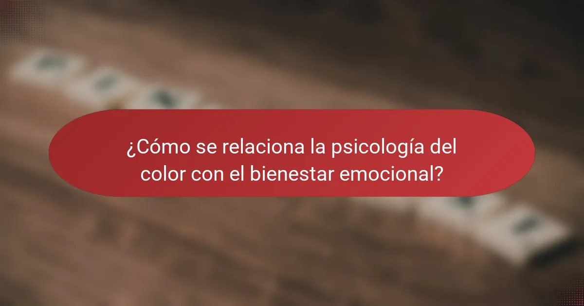 ¿Cómo se relaciona la psicología del color con el bienestar emocional?