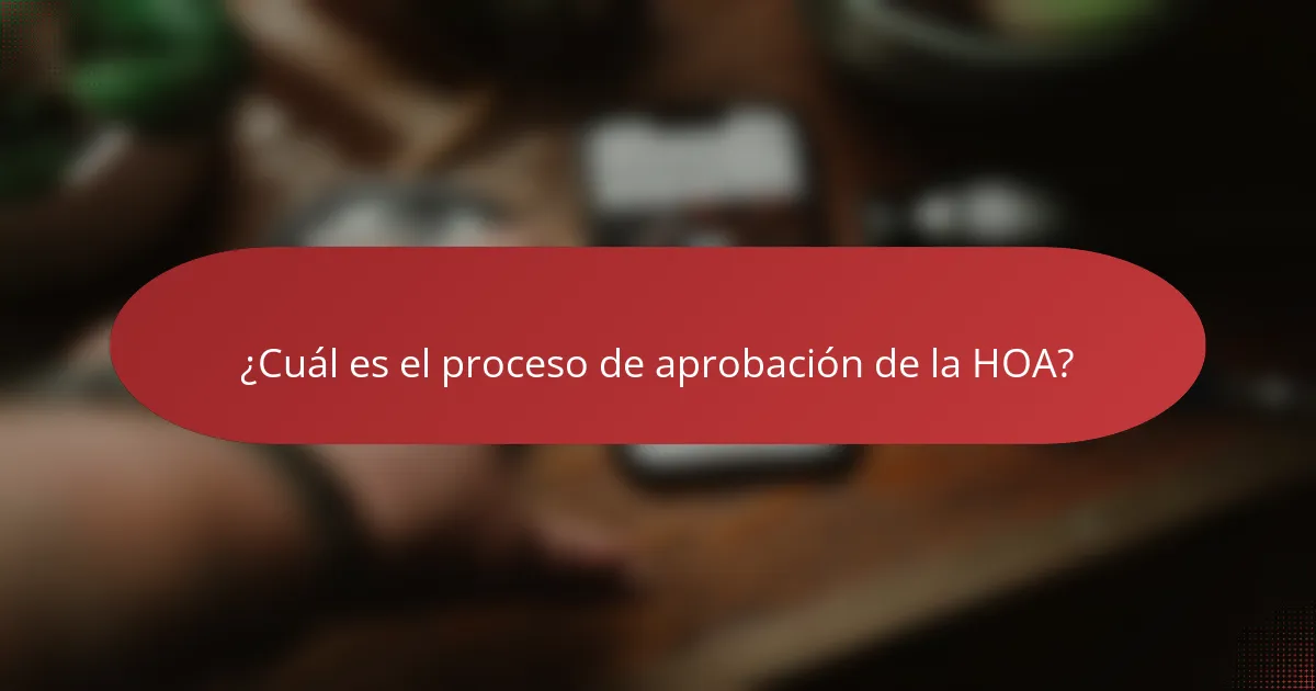 ¿Cuál es el proceso de aprobación de la HOA?