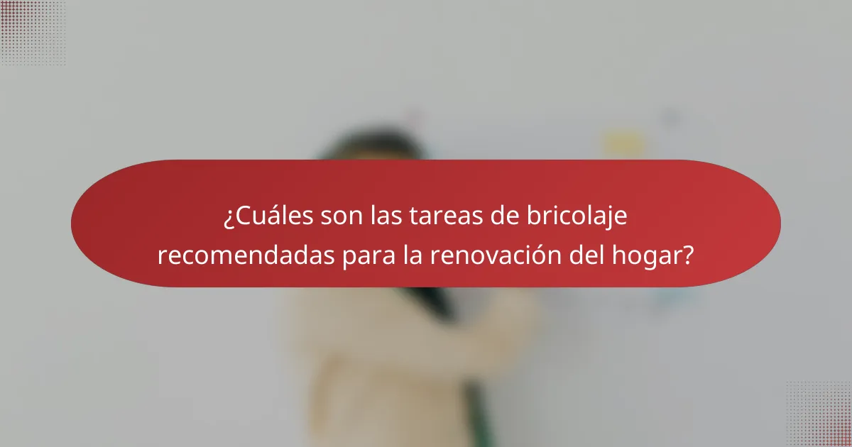 ¿Cuáles son las tareas de bricolaje recomendadas para la renovación del hogar?