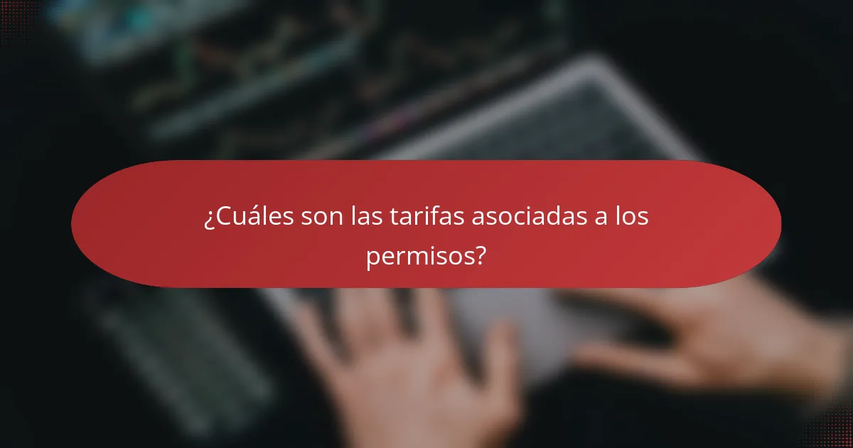 ¿Cuáles son las tarifas asociadas a los permisos?