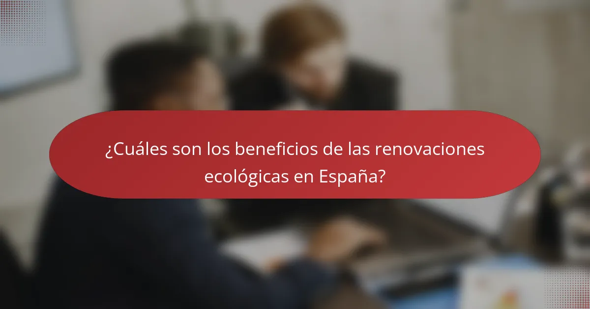 ¿Cuáles son los beneficios de las renovaciones ecológicas en España?