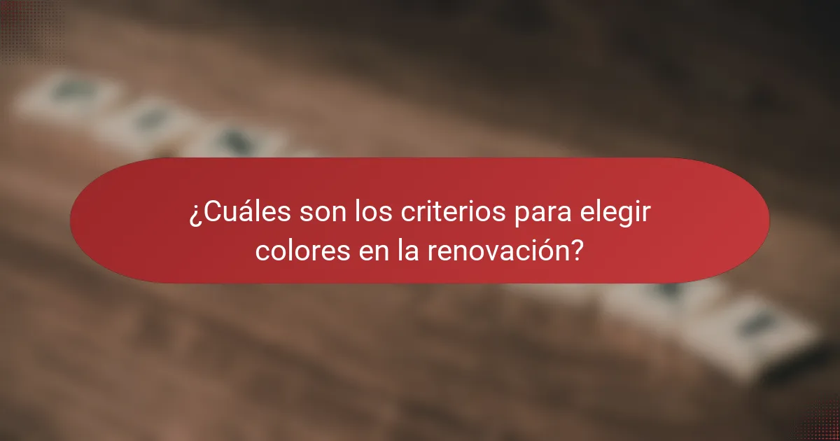 ¿Cuáles son los criterios para elegir colores en la renovación?