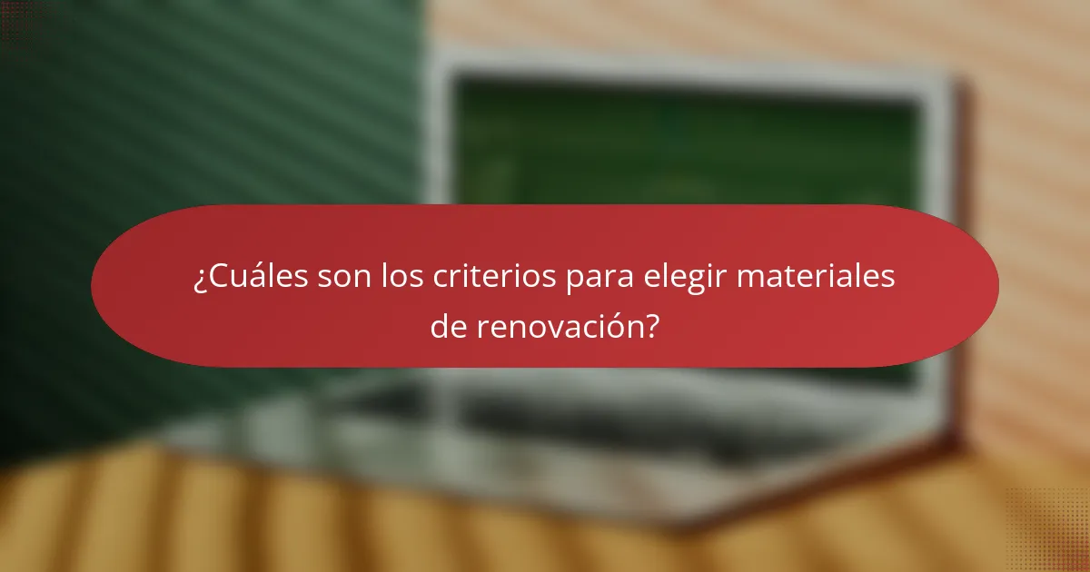 ¿Cuáles son los criterios para elegir materiales de renovación?