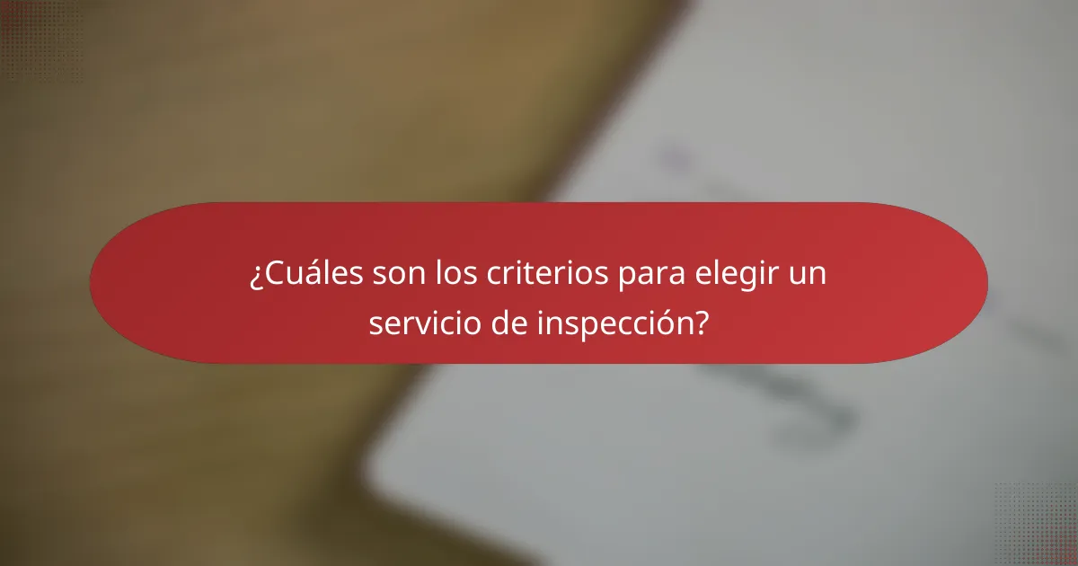 ¿Cuáles son los criterios para elegir un servicio de inspección?