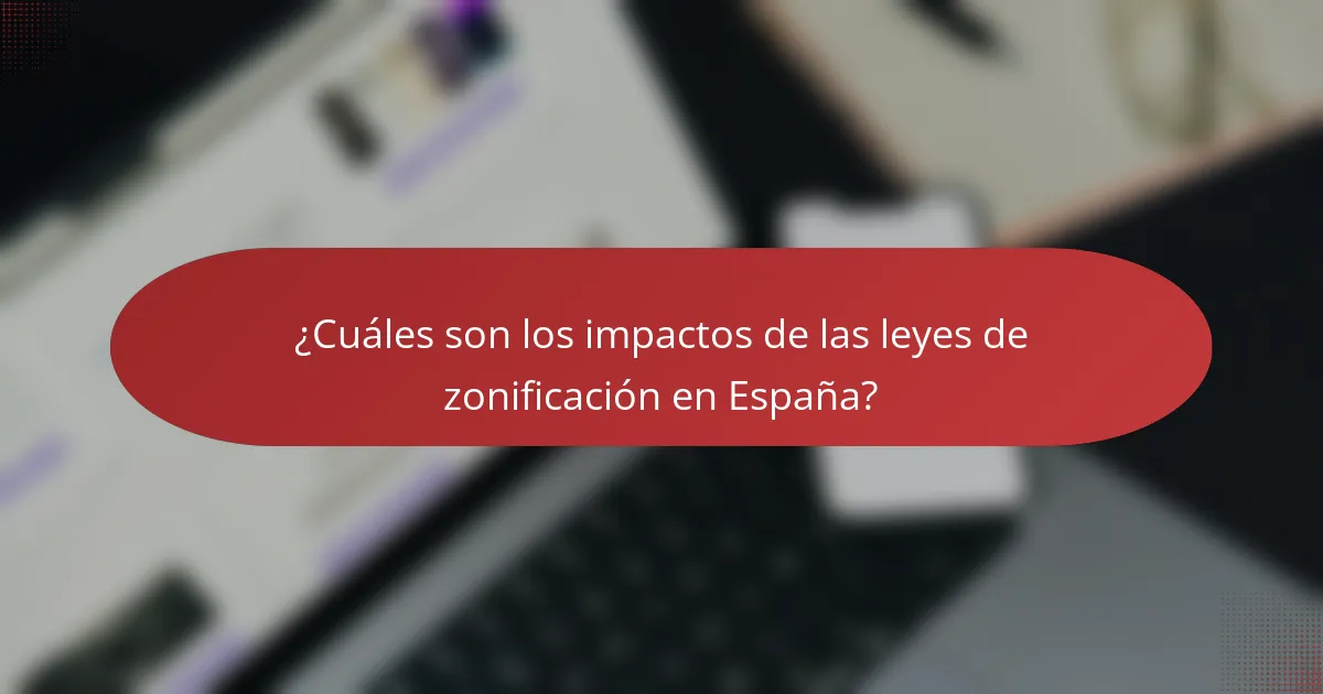 ¿Cuáles son los impactos de las leyes de zonificación en España?