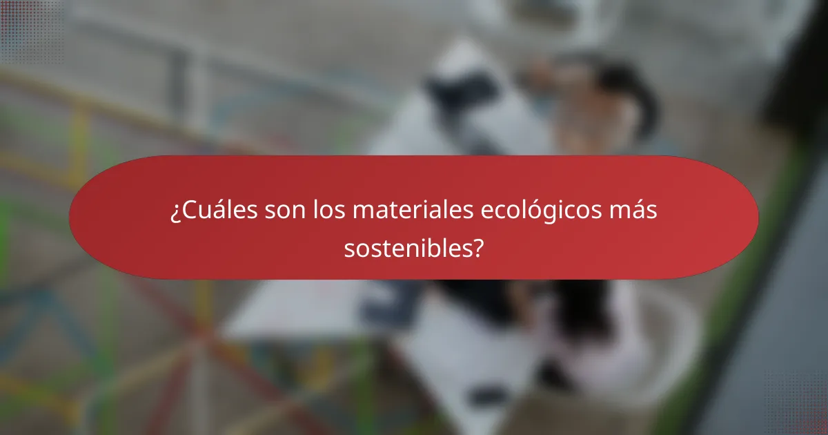 ¿Cuáles son los materiales ecológicos más sostenibles?