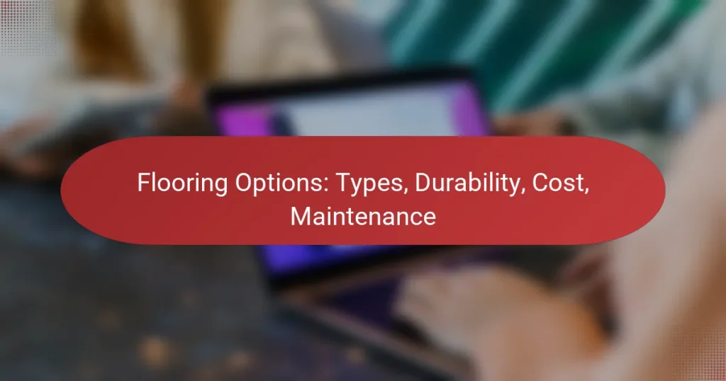 Flooring Options: Types, Durability, Cost, Maintenance