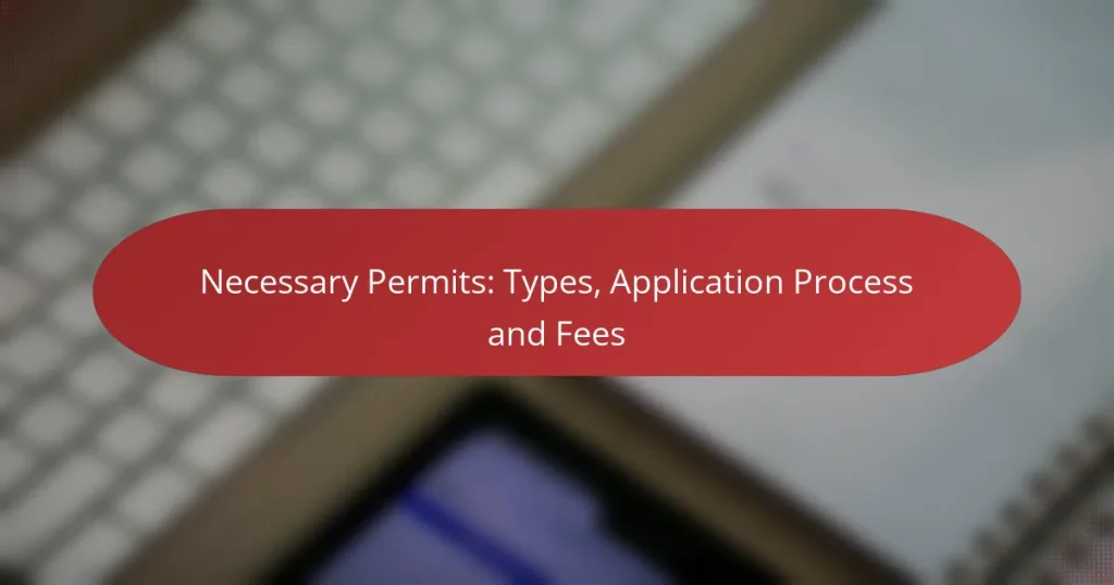 Necessary Permits: Types, Application Process and Fees