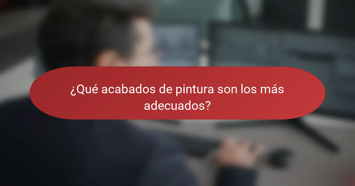 ¿Qué acabados de pintura son los más adecuados?