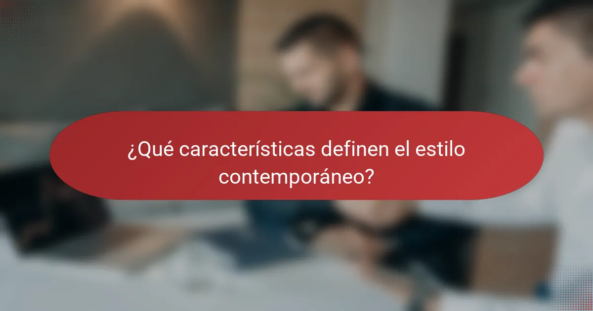 ¿Qué características definen el estilo contemporáneo?