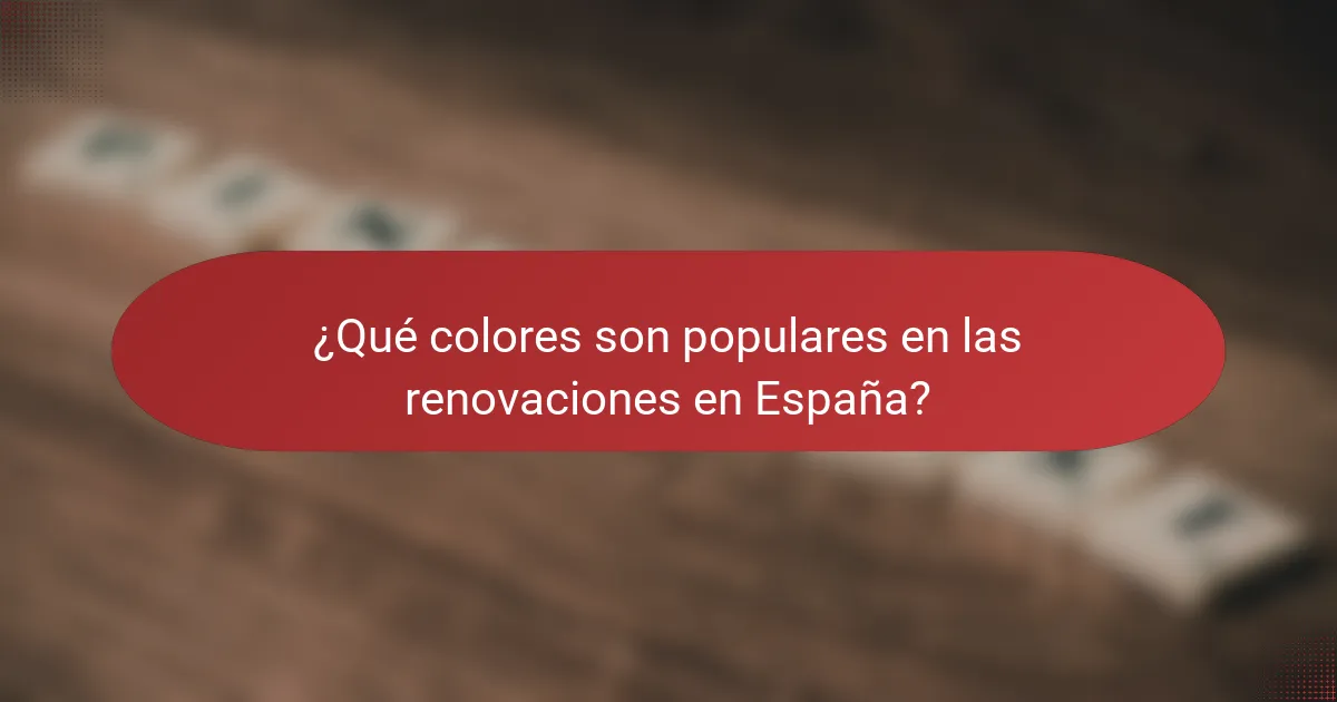 ¿Qué colores son populares en las renovaciones en España?