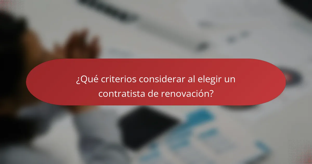¿Qué criterios considerar al elegir un contratista de renovación?