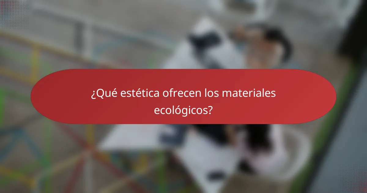 ¿Qué estética ofrecen los materiales ecológicos?