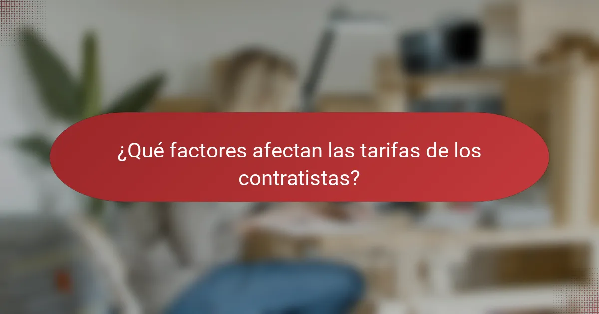 ¿Qué factores afectan las tarifas de los contratistas?