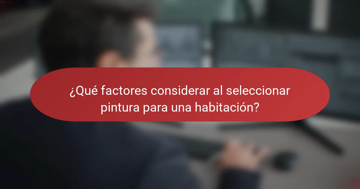 ¿Qué factores considerar al seleccionar pintura para una habitación?