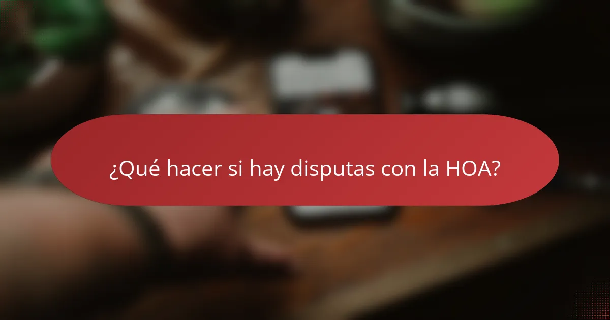 ¿Qué hacer si hay disputas con la HOA?