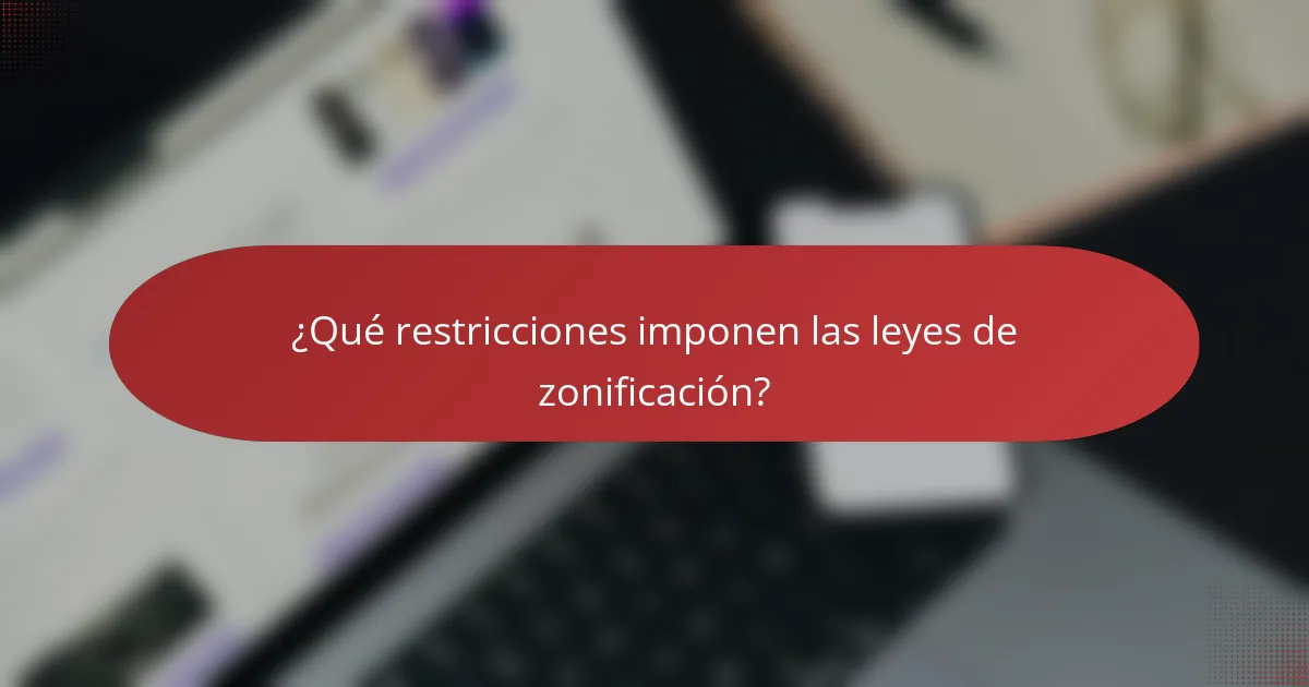 ¿Qué restricciones imponen las leyes de zonificación?